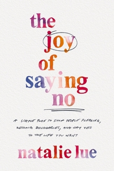 Paperback The Joy of Saying No: A Simple Plan to Stop People Pleasing, Reclaim Boundaries, and Say Yes to the Life You Want Book