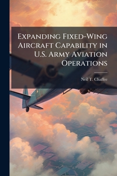 Paperback Expanding Fixed-Wing Aircraft Capability in U.S. Army Aviation Operations Book