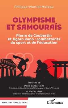 Olympisme et samouraïs: Pierre de Coubertin et Jigoro Kano : combattants du sport et de l’éducation (Espaces Et Temps Du Sport) (French Edition)