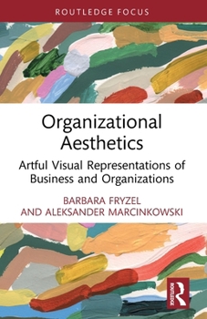 Paperback Organizational Aesthetics: Artful Visual Representations of Business and Organizations Book