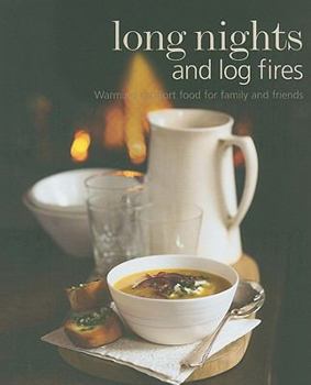 Hardcover Long Nights and Log Fires: Warming Comfort Food for Family and Friends Book