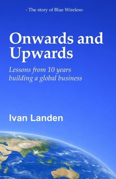 Paperback Onwards and Upwards: Lessons from 10 Years Building a Global Business Book