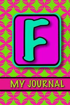 Monogram Journal For Girls; My Journal 'F': Cute Personalized Journal/ Monogram Gifts For Tweens; 100+ Paged Letter Initial Notebook Journal For Girls