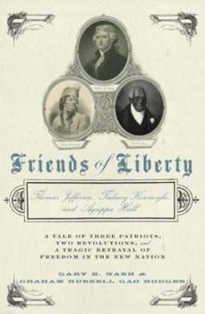 Hardcover Friends of Liberty: A Tale of Three Patriots, Two Revolutions, and a Tragic Betrayal of Freedom in the New Nation Book