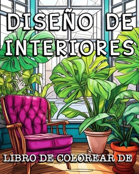 Libro de Colorear de Diseño de Interiores: Diseños de Casas con Decoración Moderna, Ideas para Habitaciones Relajantes