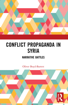 Paperback Conflict Propaganda in Syria: Narrative Battles Book