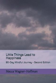 Paperback Little Things Lead to Happiness: 90-Day Mindful Journey - Second Edition Book