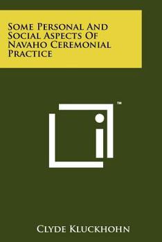 Paperback Some Personal And Social Aspects Of Navaho Ceremonial Practice Book