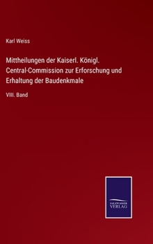 Hardcover Mittheilungen der Kaiserl. Königl. Central-Commission zur Erforschung und Erhaltung der Baudenkmale: VIII. Band [German] Book