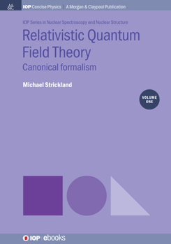 Relativistic Quantum Field Theory: Canonical Formalism (Iop Concise Physics)