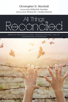 Paperback All Things Reconciled: Essays on Restorative Justice, Religious Violence, and the Interpretation of Scripture Book