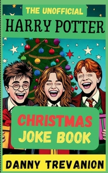 The Unofficial Harry Potter CHRISTMAS Joke Book: Over 200 Festive Funny Gags for Kids of All Ages (Jokes for Superfans)