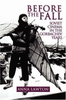 Paperback Before the Fall: Soviet Cinema in the Gorbachev Years Book