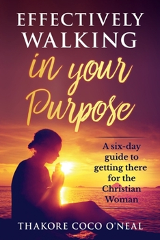Paperback Effectively walking in your Purpose: A six day guide to getting there for the Christian Woman Book