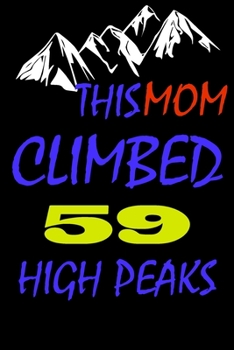 This mom climbed 59 high peaks: A Journal to organize your life and working on your goals : Passeword tracker, Gratitude journal, To do list, Flights ... Weekly meal planner, 120 pages , matte cover