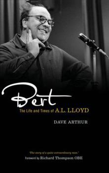 Hardcover Bert: The Life and Times of A. L. Lloyd Book