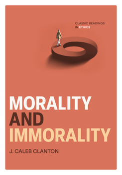 Morality and Immorality: Classic Readings in Ethics