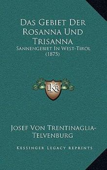 Paperback Das Gebiet Der Rosanna Und Trisanna: Sannengebiet In West-Tirol (1875) [German] Book
