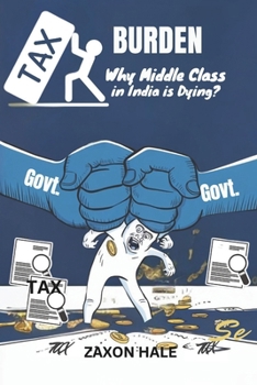 Paperback Tax Burden: Why Middle Class in India is Dying? Book