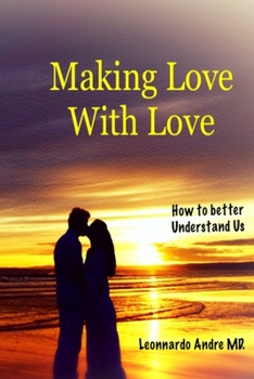 Paperback Making Love with Love: How to better Understand Us Book