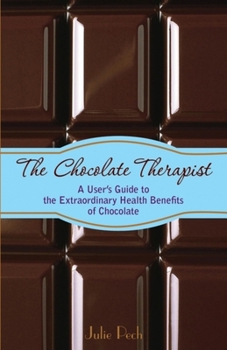 Paperback The Chocolate Therapist: A User's Guide to the Extraordinary Health Benefits of Chocolate Book