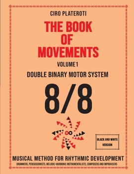 Paperback THE BOOK OF MOVEMENTS / Vol.1- DOUBLE BINARY MOTOR SYSTEM 8/8 (Black and white version): Musical method for rhythmic development Book