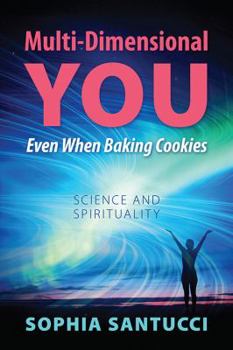 Paperback Multi-Dimensional You Even When Baking Cookies: Science and Spirituality Book