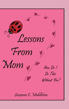 Hardcover Lessons From Mom: How Do I Do This Without You? Book
