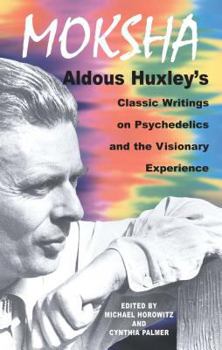 Paperback Moksha: Aldous Huxley's Classic Writings on Psychedelics and the Visionary Experience Book