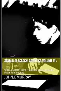 Paperback Scuola di Scacchi Sovietica volume 11: Gioca a Scacchi come il maestro internazionale Peter Romanovsky [Italian] Book