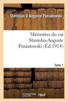 Paperback Mémoires Du Roi Stanislas-Auguste Poniatowski. Tome 1 [French] Book