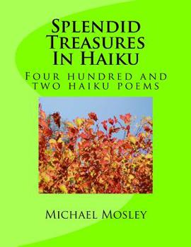 Paperback Splendid Treasures In Haiku: Four hundred and two haiku poems Book
