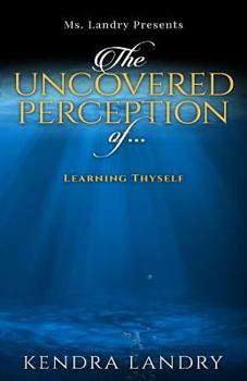Paperback The Uncovered Perception of...: Learning Thyself! Book