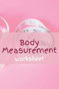 Paperback Body Measurement Worksheet: Pink Log to Track Your Weight Loss, Weight Gains&Size, Bodybuilding Gains Log, Keep Track of Fitness Progress, Weight Book