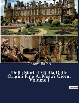 Della Storia D Italia Dalle Origini Fino Ai Nostri Giorni Volume I: Un viaggio epico attraverso le radici dell'Italia (Italian Edition)