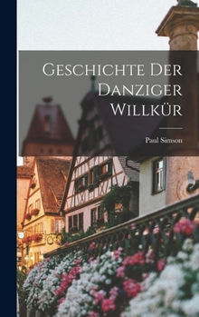 Hardcover Geschichte Der Danziger Willkür [German] Book