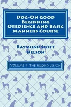 Paperback Dog-On Good Beginning Obedience and Basic Manners Course Volume 4: Volume 4: The Second Lesson Book