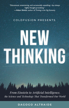 Paperback Coldfusion Presents: New Thinking: From Einstein to Artificial Intelligence, the Science and Technology That Transformed Our World (Technology History Book