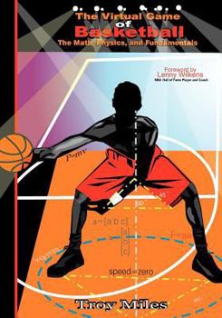 Paperback The Virtual Game of Basketball: The Math, Physics and Fundamentals Book