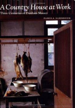 Paperback A Country House at Work: Three Centuries of Dunham Massey Book