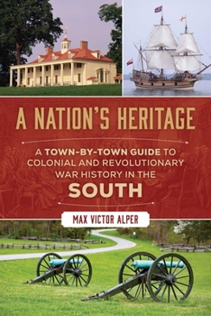 Nation's Heritage: A Town-by-Town Guide to Colonial and Revolutionary War History in the South