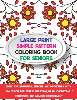 Paperback Large Print Simple Pattern Coloring Book for Seniors: Ideal for Beginners, Seniors and Individuals with Low Vision for Stress Relieving, Brain Energiz [Large Print] Book