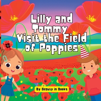 Paperback Lilly and Tommy Visit the Field of Poppies: A World of Red Blooms and Remembered Heroes Book
