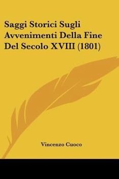 Paperback Saggi Storici Sugli Avvenimenti Della Fine Del Secolo XVIII (1801) [Italian] Book