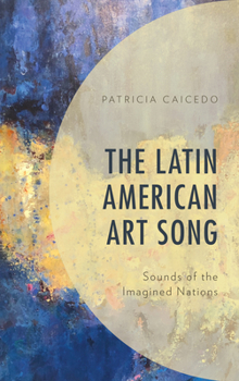 Paperback The Latin American Art Song: Sounds of the Imagined Nations Book