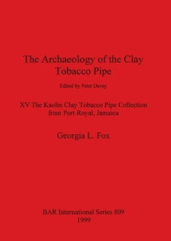 Paperback The Archaeology of the Clay Tobacco Pipe XV: The Kaolin Clay Tobacco Pipe Collection from Port Royal, Jamaica Book