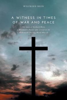 Paperback A Witness in Times of War and Peace: The story of Gerhard Hein, a Mennonite Pastor who served in the Wehrmacht During World War II Book