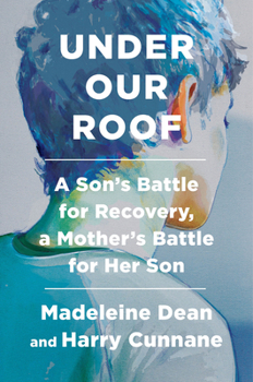 Hardcover Under Our Roof: A Son's Battle for Recovery, a Mother's Battle for Her Son Book