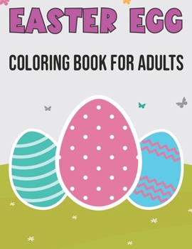 Easter Egg Coloring Book for Adults: An Unique Easter Egg Designs, Most Beautiful Mandalas for Stress Relief and Relaxation Easter Day gifts
