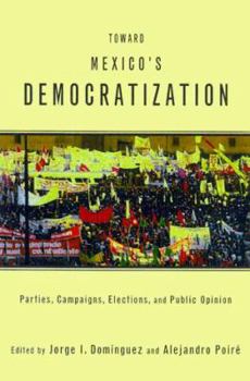 Paperback Toward Mexico's Democratization: Parties, Campaigns, Elections and Public Opinion Book